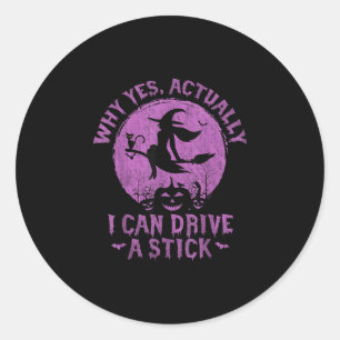 Why yes actually i can drive a stick  classic round sticker