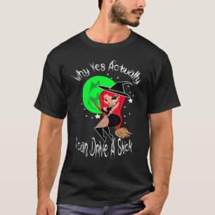 Why Yes Actually I Can drive a stick for witches h T-Shirt