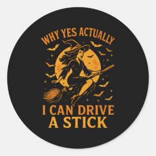 Why Yes Actually I Can Drive A Stick Funny Hallowe Classic Round Sticker