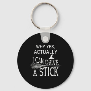 Why Yes Actually I Can Drive A Stick Funny Hallowe Key Ring