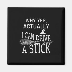 Why Yes Actually I Can Drive A Stick Funny Hallowe Magnet