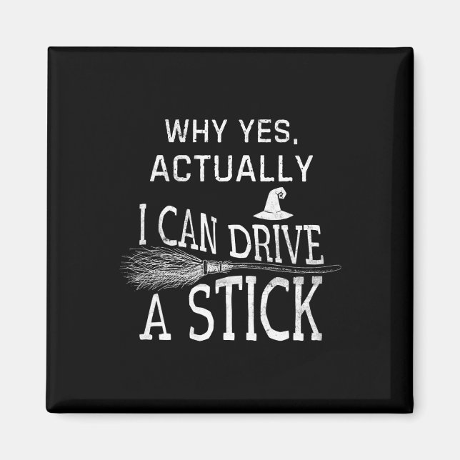 Why Yes Actually I Can Drive A Stick Funny Hallowe Magnet (Front)
