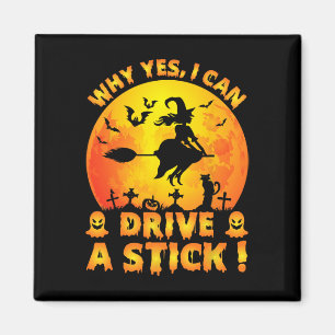Why Yes Actually I Can Drive A Stick Funny Hallowe Magnet