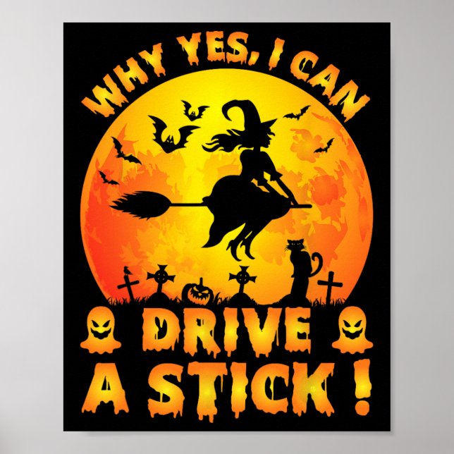 Why Yes Actually I Can Drive A Stick Funny Hallowe Poster (Front)