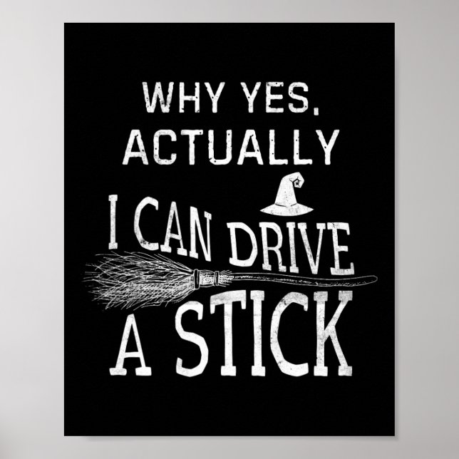 Why Yes Actually I Can Drive A Stick Funny Hallowe Poster (Front)