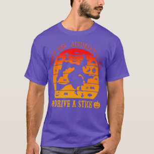 Why Yes Actually I Can Drive a Stick Funny Hallowe T-Shirt