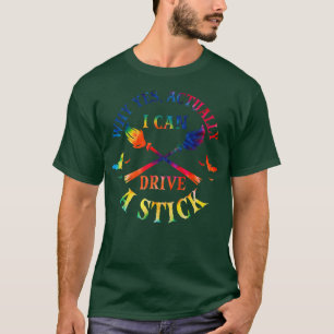 Why Yes Actually I Can Drive A Stick Funny Hallowe T-Shirt