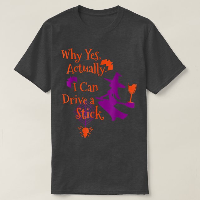 Why Yes Actually I Can Drive A Stick Funny Hallowe T-Shirt (Design Front)