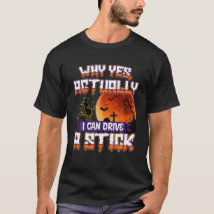 Why Yes Actually I Can Drive A Stick Funny Witch C T-Shirt