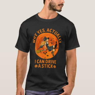 Why Yes Actually I Can Drive A Stick Funny Witch C T-Shirt