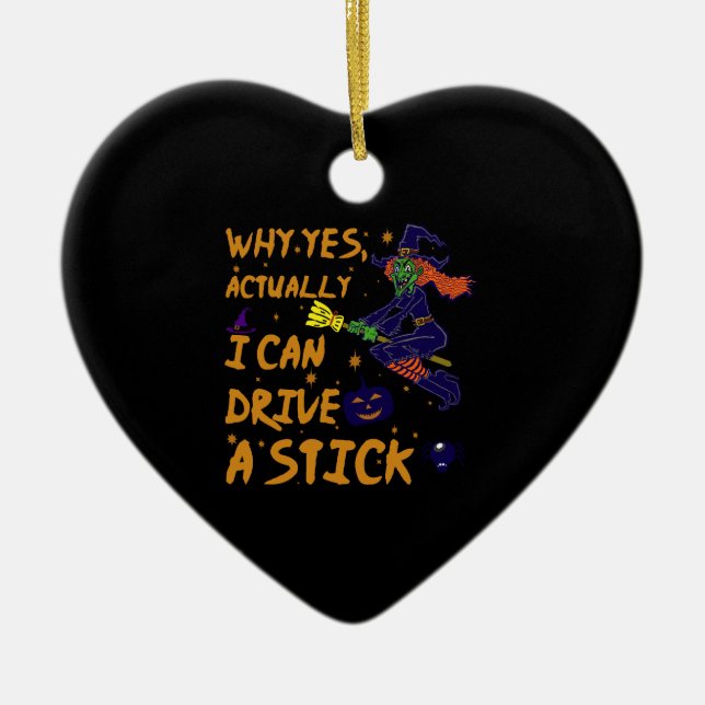 Why Yes Actually I Can Drive A Stick Funny Witch Ceramic Ornament (Front)