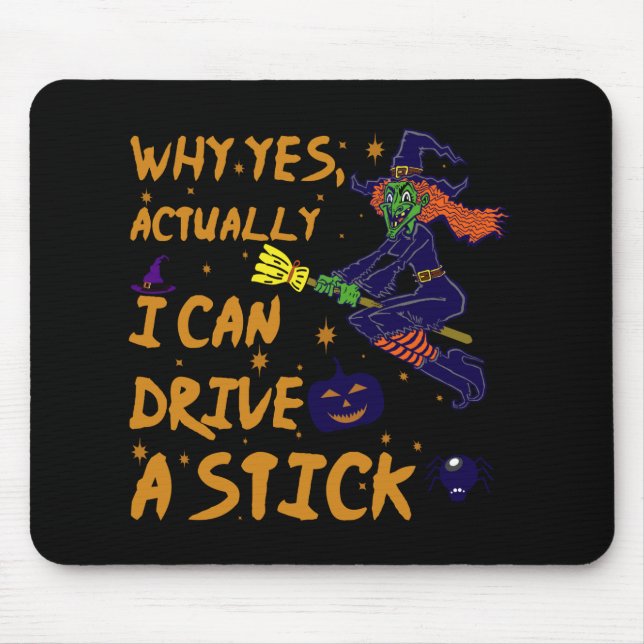 Why Yes Actually I Can Drive A Stick Funny Witch Mouse Pad (Front)