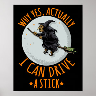 Why Yes Actually I Can Drive A Stick Funny Witch Poster