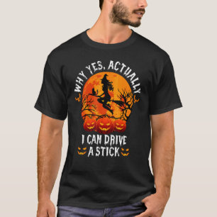 Why Yes Actually I Can Drive A Stick Halloween T-Shirt
