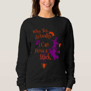 Why Yes Actually I Can Drive A Stick  Halloween Wi Sweatshirt
