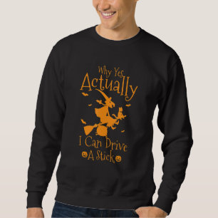 Why Yes Actually I Can Drive a Stick Halloween Wi Sweatshirt