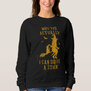 Why Yes Actually I Can Drive A Stick Halloween Wi Sweatshirt