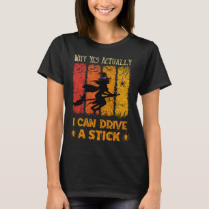 Why Yes Actually I Can Drive A Stick Halloween Wi T-Shirt