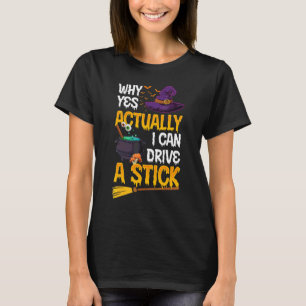 Why Yes Actually I Can Drive a Stick Halloween Wi T-Shirt