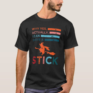 Why Yes Actually I Can Drive A Stick Halloween Wi T-Shirt