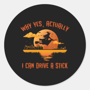 Why Yes Actually I Can Drive A Stick Halloween Wit Classic Round Sticker