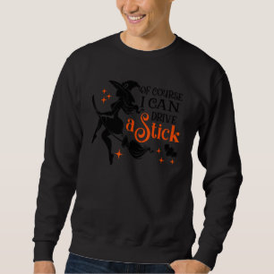 Why Yes Actually I Can Drive a Stick Halloween Wit Sweatshirt