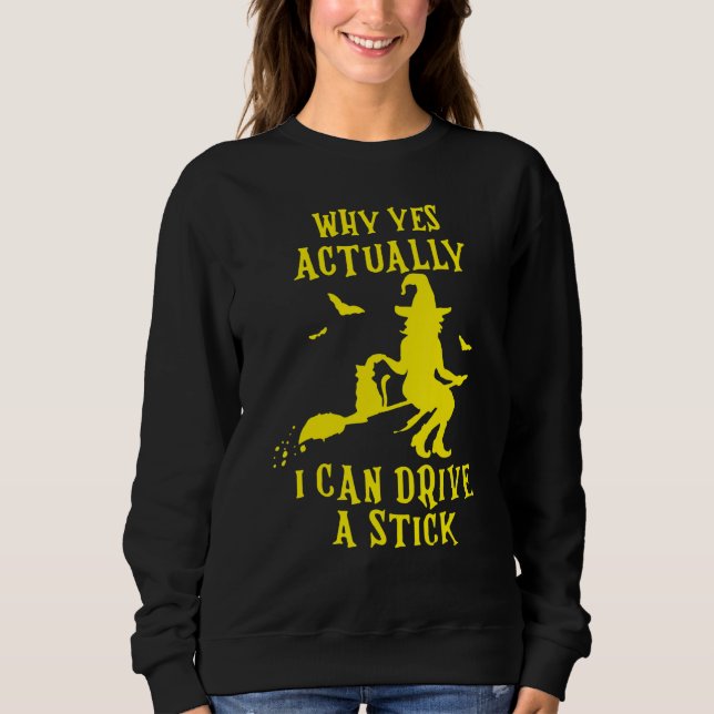 Why Yes Actually I Can Drive A Stick Halloween Wit Sweatshirt (Front)