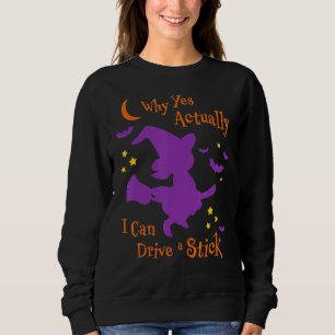 Why Yes Actually I Can Drive A Stick Halloween Wit Sweatshirt