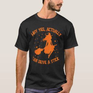 Why Yes Actually I Can Drive A Stick Halloween Wit T-Shirt