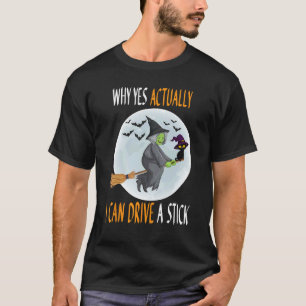Why Yes Actually I Can Drive a Stick Halloween Wit T-Shirt