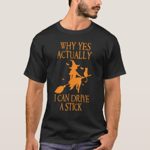 Why Yes Actually I Can Drive a Stick Halloween Wit T-Shirt