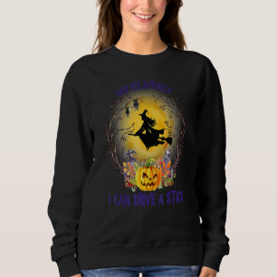 Why Yes Actually I Can Drive A Stick Happy Hallowe Sweatshirt