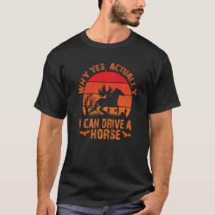 Why Yes Actually I Can Drive A Stick Horse T-Shirt