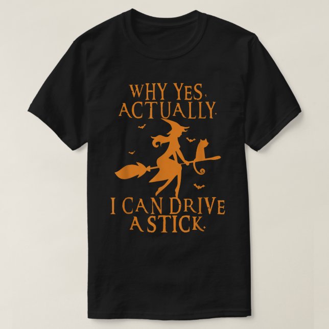 Why Yes Actually I Can Drive A Stick shirt, Funny  T-Shirt (Design Front)