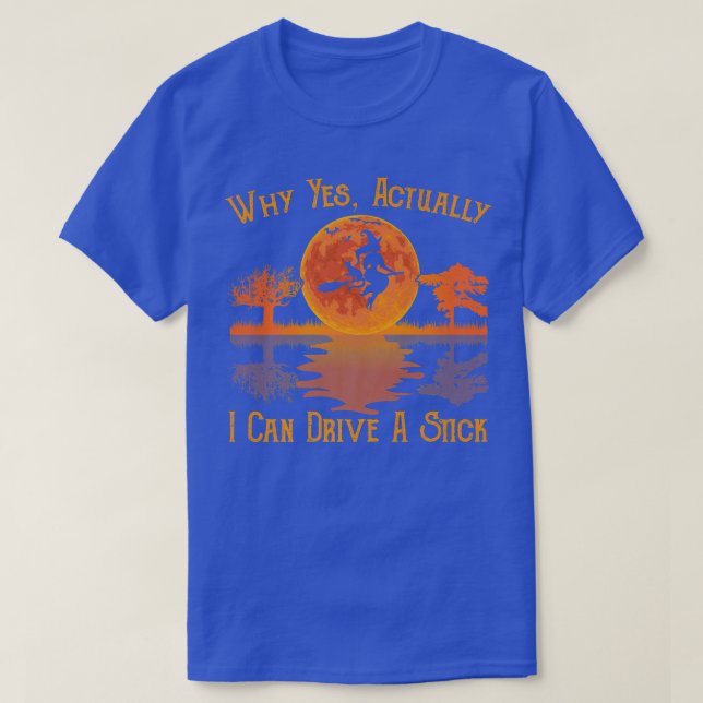 Why Yes Actually I Can Drive A Stick T-Shirt (Design Front)