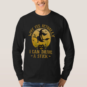Why Yes Actually I Can Drive A Stick T-Shirt