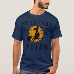 why yes actually i can drive a stick T-Shirt