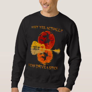 Why Yes Actually I Can Drive A Stick Vintage Witch Sweatshirt