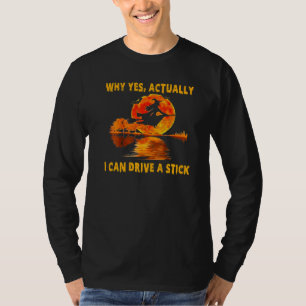 Why Yes Actually I Can Drive A Stick Witch Costu T-Shirt