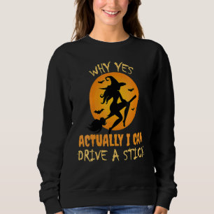 Why Yes Actually I Can Drive A Stick Witch Hallow Sweatshirt