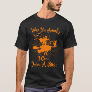 Why Yes Actually I Can Drive A Stick Witch Hallow T-Shirt