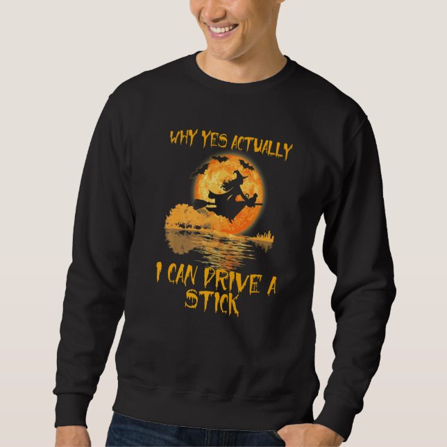 Why Yes Actually I Can Drive A Stick Witch Hallowe Sweatshirt (Front)