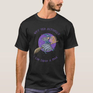 Why Yes Actually I Can Drive A Stick Witch Hallowe T-Shirt