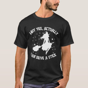 Why Yes Actually I Can Drive A Stick Woman T-Shirt