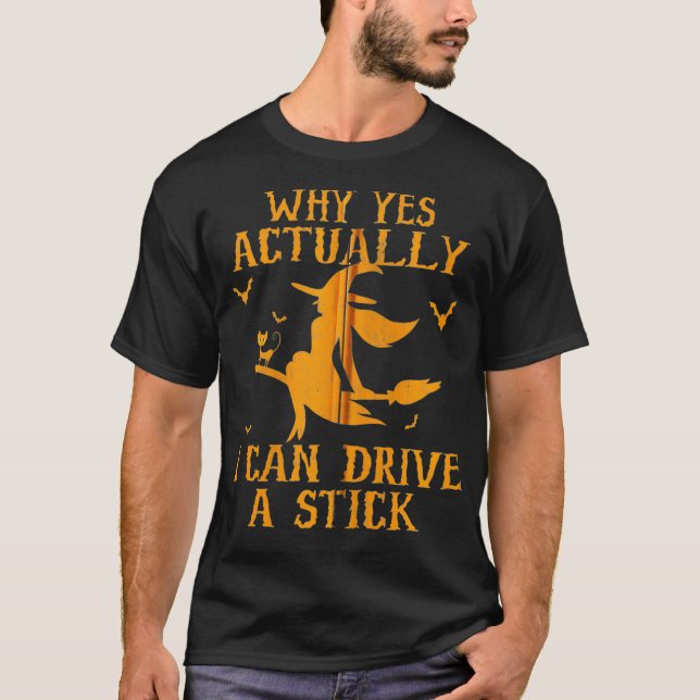 Why Yes Actually I Can Drive A Stick Zip  T-Shirt (Front)