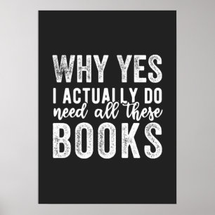 Why Yes, I Actually Do Need All These Books Poster
