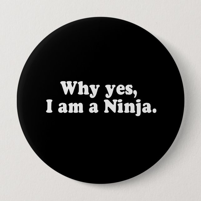 WHY YES, I AM A NINJA. T-shirt 10 Cm Round Badge (Front)