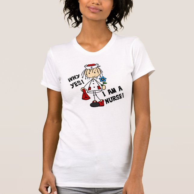 Why Yes I am a Nurse T-Shirt (Front)