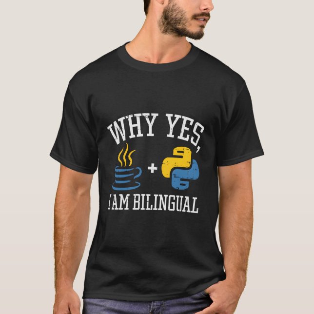 Why Yes I Am Bilingual For Python Java Programmer T-Shirt (Front)