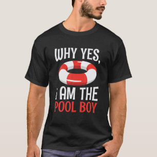 Why Yes I Am The Pool Boy Funny T-Shirt